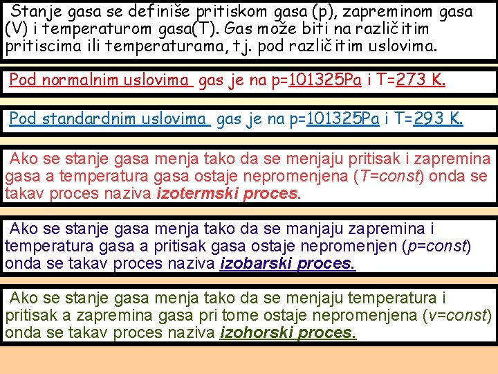 Stanje gasa se definiše pritiskom gasa (p), zapreminom gasa (V) i temperaturom gasa(T). Gas