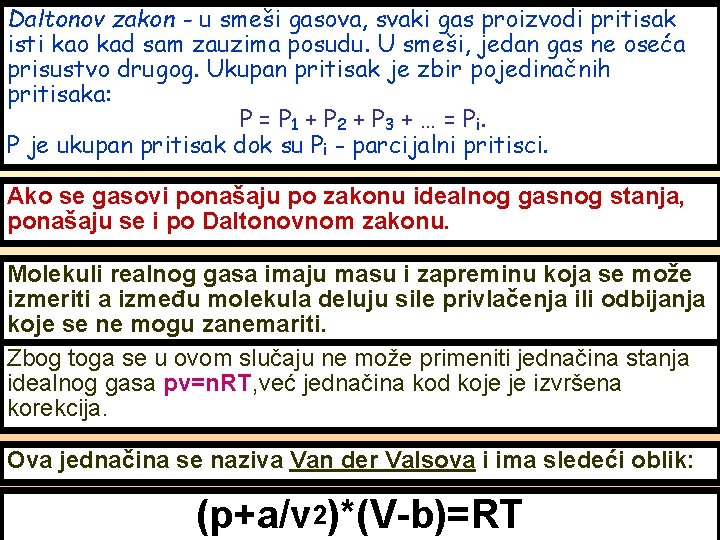 Daltonov zakon - u smeši gasova, svaki gas proizvodi pritisak isti kao kad sam