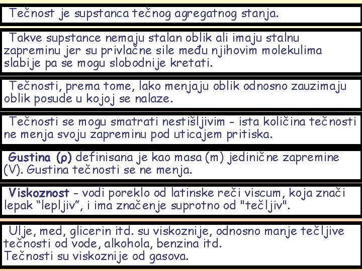Tečnost je supstanca tečnog agregatnog stanja. Takve supstance nemaju stalan oblik ali imaju stalnu