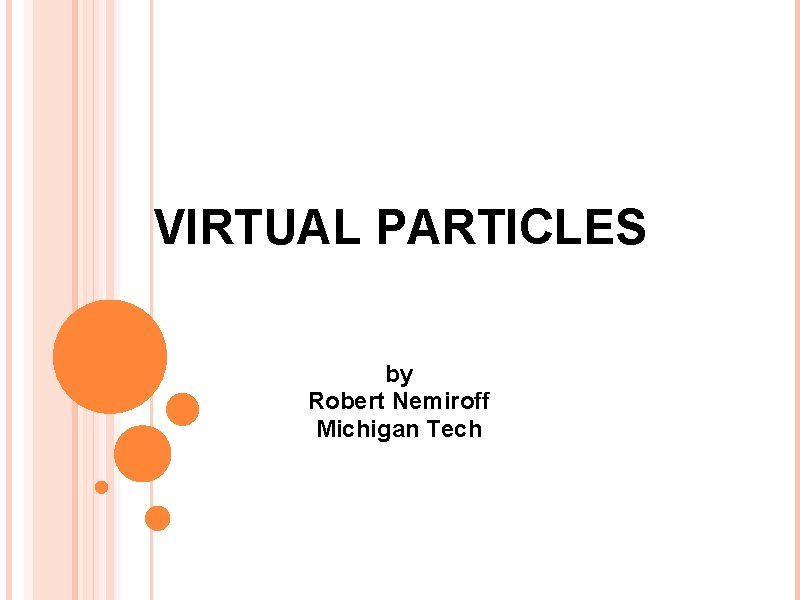VIRTUAL PARTICLES by Robert Nemiroff Michigan Tech 