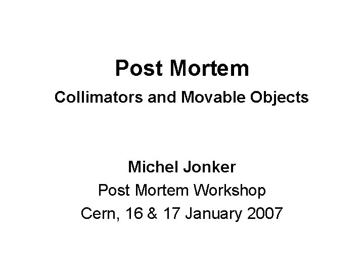 Post Mortem Collimators and Movable Objects Michel Jonker Post Mortem Workshop Cern, 16 &