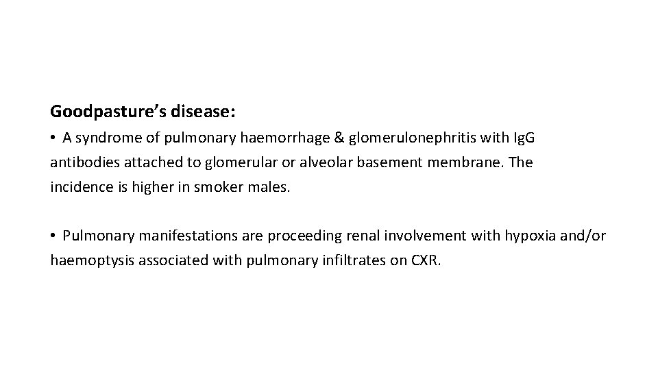 Goodpasture’s disease: • A syndrome of pulmonary haemorrhage & glomerulonephritis with Ig. G antibodies