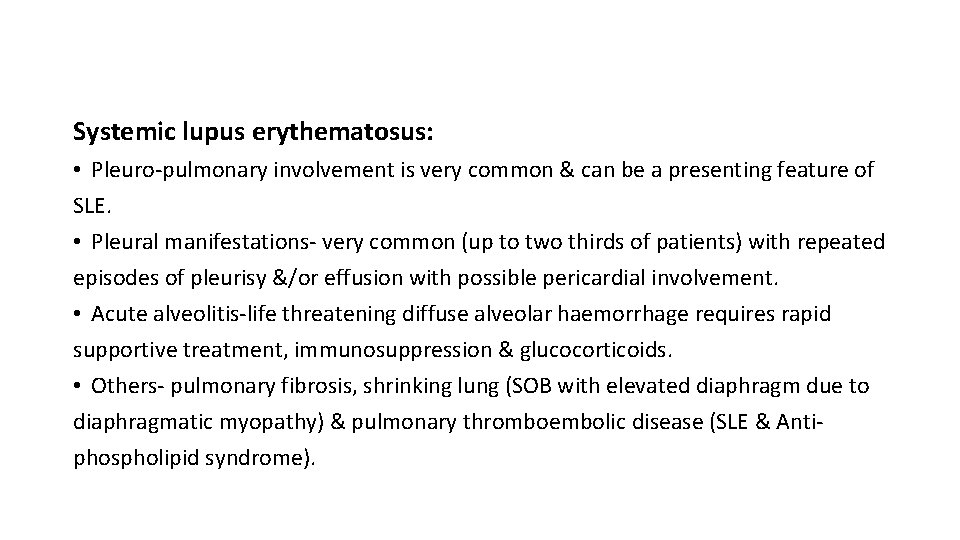 Systemic lupus erythematosus: • Pleuro-pulmonary involvement is very common & can be a presenting