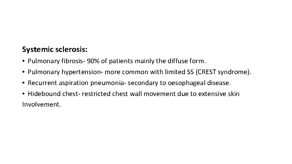 Systemic sclerosis: • Pulmonary fibrosis- 90% of patients mainly the diffuse form. • Pulmonary