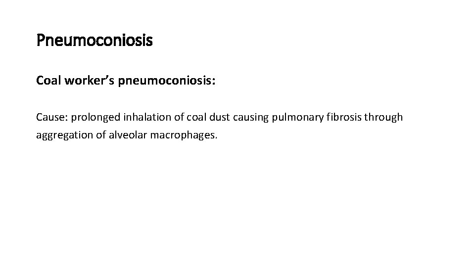 Pneumoconiosis Coal worker’s pneumoconiosis: Cause: prolonged inhalation of coal dust causing pulmonary fibrosis through