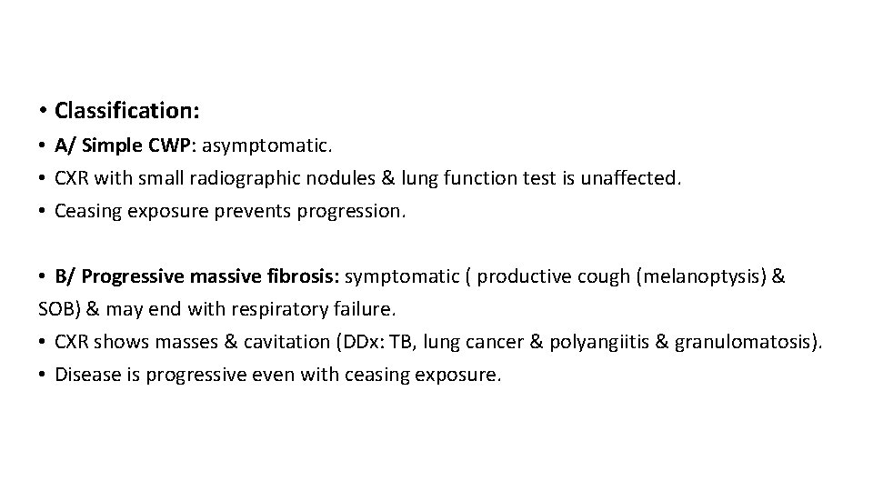  • Classification: • A/ Simple CWP: asymptomatic. • CXR with small radiographic nodules