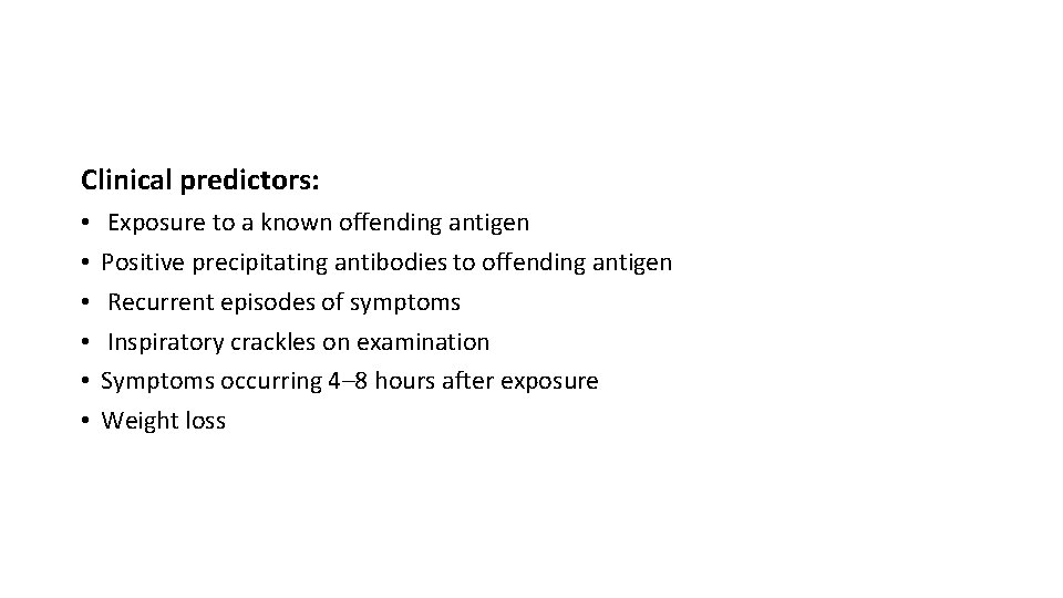 Clinical predictors: • • • Exposure to a known offending antigen Positive precipitating antibodies