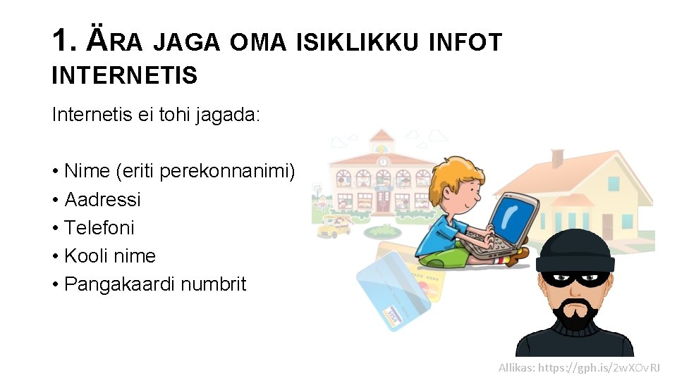 1. ÄRA JAGA OMA ISIKLIKKU INFOT INTERNETIS Internetis ei tohi jagada: • Nime (eriti