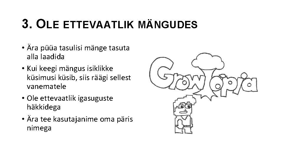 3. OLE ETTEVAATLIK MÄNGUDES • Ära püüa tasulisi mänge tasuta alla laadida • Kui