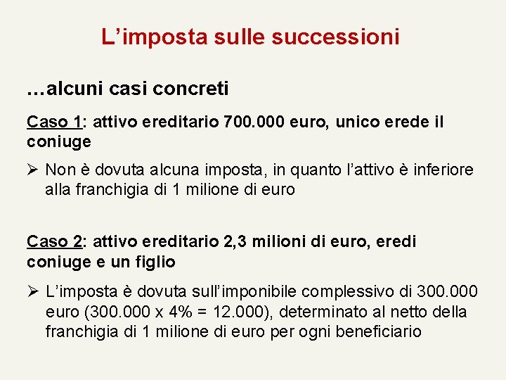 L’imposta sulle successioni …alcuni casi concreti Caso 1: attivo ereditario 700. 000 euro, unico