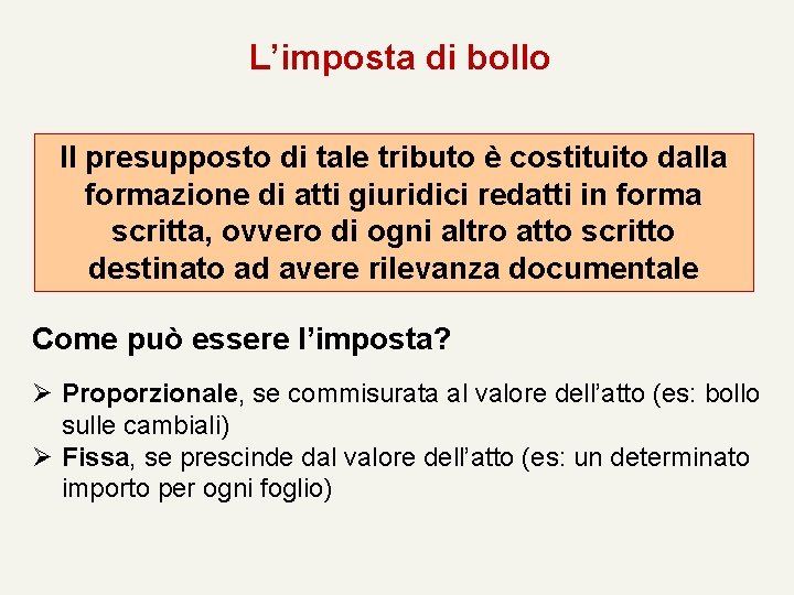 L’imposta di bollo Il presupposto di tale tributo è costituito dalla formazione di atti