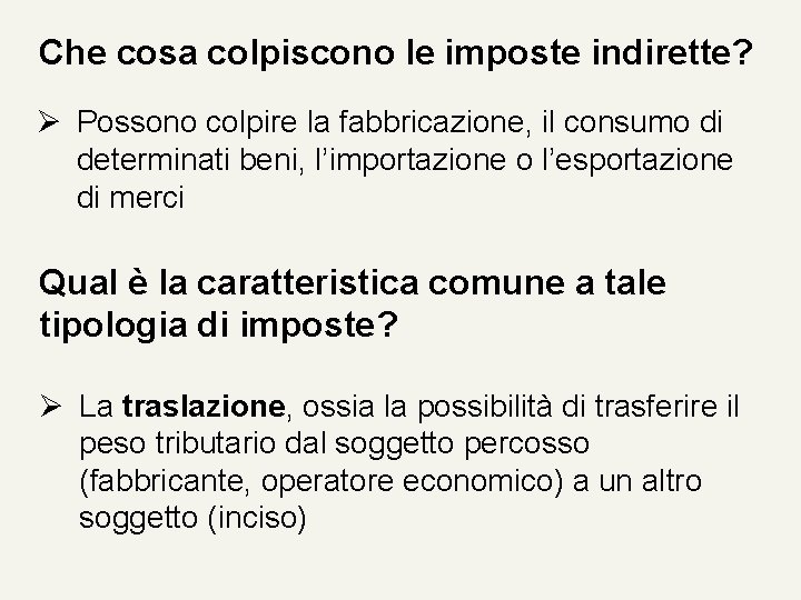 Che cosa colpiscono le imposte indirette? Ø Possono colpire la fabbricazione, il consumo di