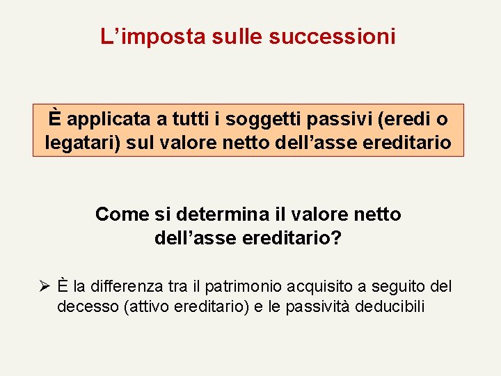 L’imposta sulle successioni È applicata a tutti i soggetti passivi (eredi o legatari) sul