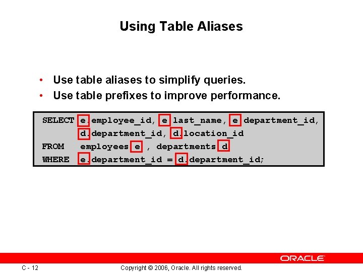 Using Table Aliases • Use table aliases to simplify queries. • Use table prefixes Using Table Aliases • Use table aliases to simplify queries. • Use table prefixes