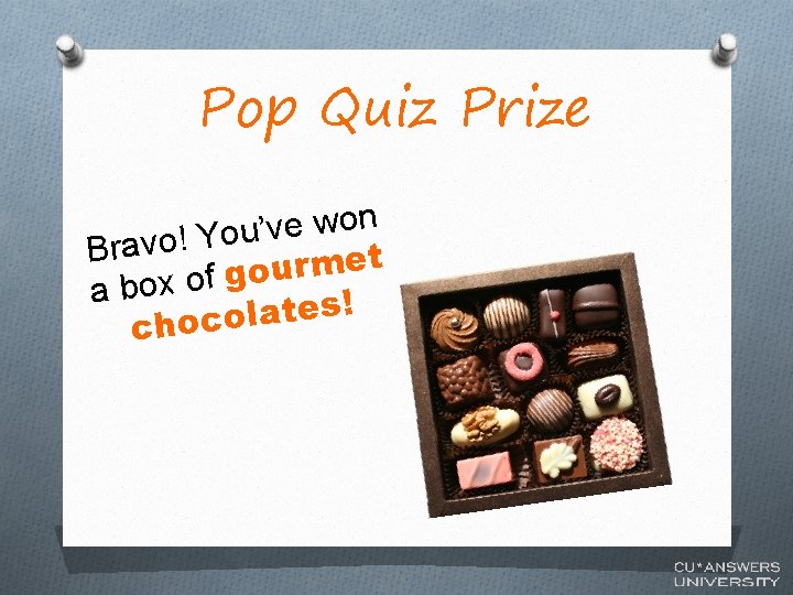 Pop Quiz Prize n o w e v ’ u o Y ! o