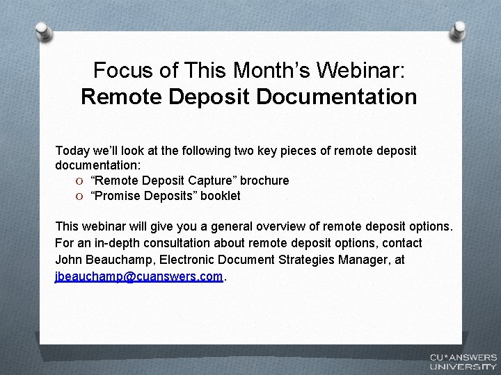 Focus of This Month’s Webinar: Remote Deposit Documentation Today we’ll look at the following