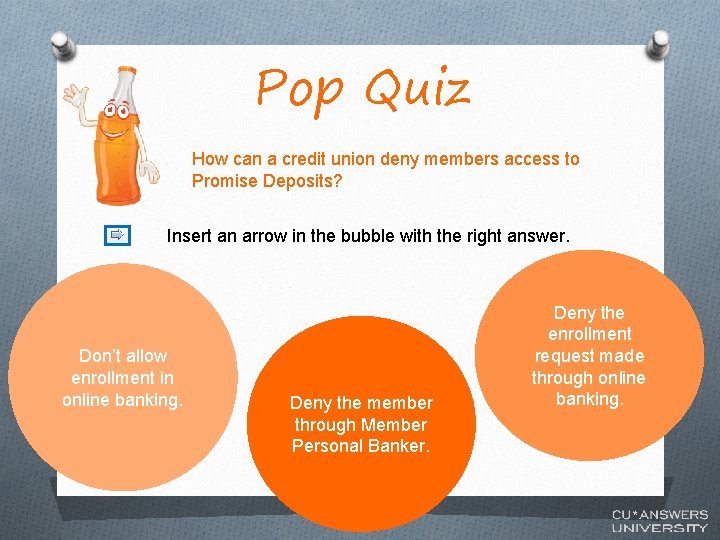 Pop Quiz How can a credit union deny members access to Promise Deposits? Insert