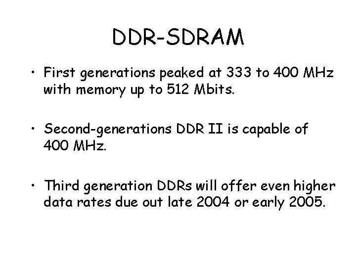 DDR-SDRAM • First generations peaked at 333 to 400 MHz with memory up to