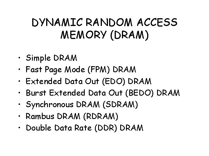 DYNAMIC RANDOM ACCESS MEMORY (DRAM) • • Simple DRAM Fast Page Mode (FPM) DRAM