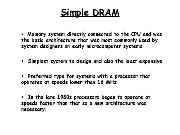 Simple DRAM § Memory system directly connected to the CPU and was the basic