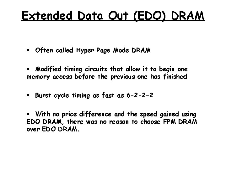 Extended Data Out (EDO) DRAM § Often called Hyper Page Mode DRAM § Modified