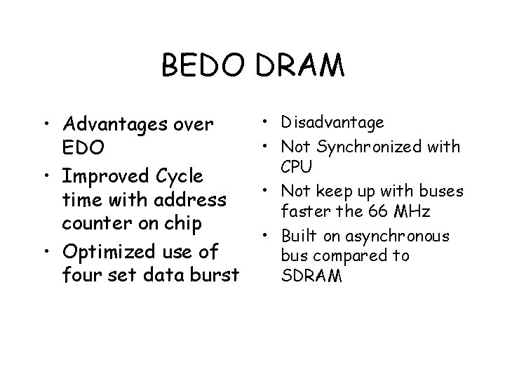 BEDO DRAM • Advantages over EDO • Improved Cycle time with address counter on