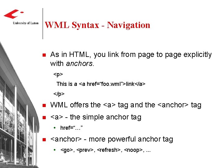 WML Syntax - Navigation n As in HTML, you link from page to page WML Syntax - Navigation n As in HTML, you link from page to page