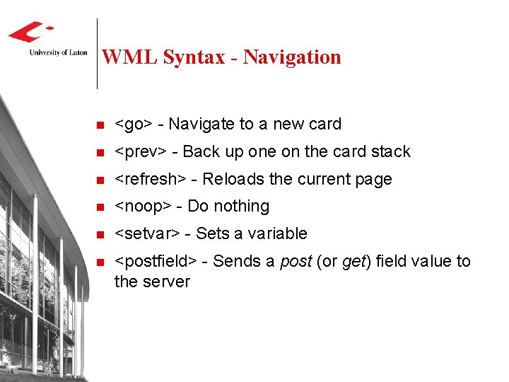 WML Syntax - Navigation n <go> - Navigate to a new card n <prev> WML Syntax - Navigation n <go> - Navigate to a new card n <prev>