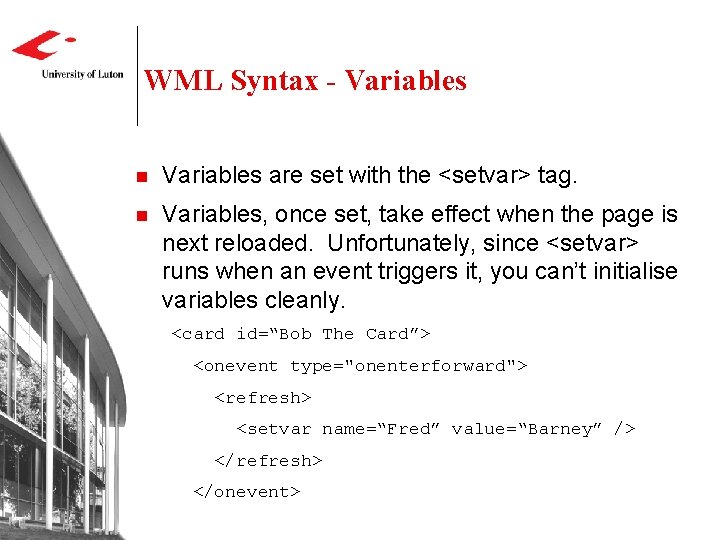 WML Syntax - Variables n Variables are set with the <setvar> tag. n Variables, WML Syntax - Variables n Variables are set with the <setvar> tag. n Variables,