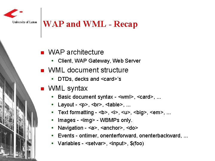 WAP and WML - Recap n WAP architecture Client, WAP Gateway, Web Server n WAP and WML - Recap n WAP architecture Client, WAP Gateway, Web Server n
