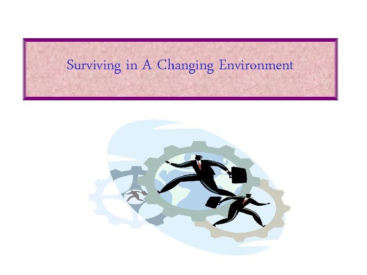 Surviving in A Changing Environment 