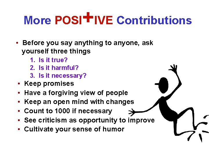 More POSI +IVE Contributions • Before you say anything to anyone, ask yourself three