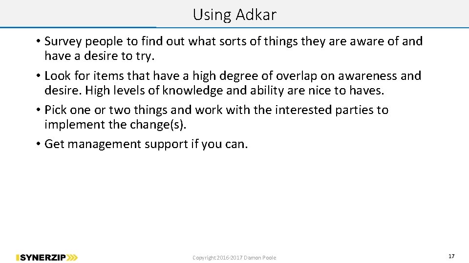 Using Adkar • Survey people to find out what sorts of things they are