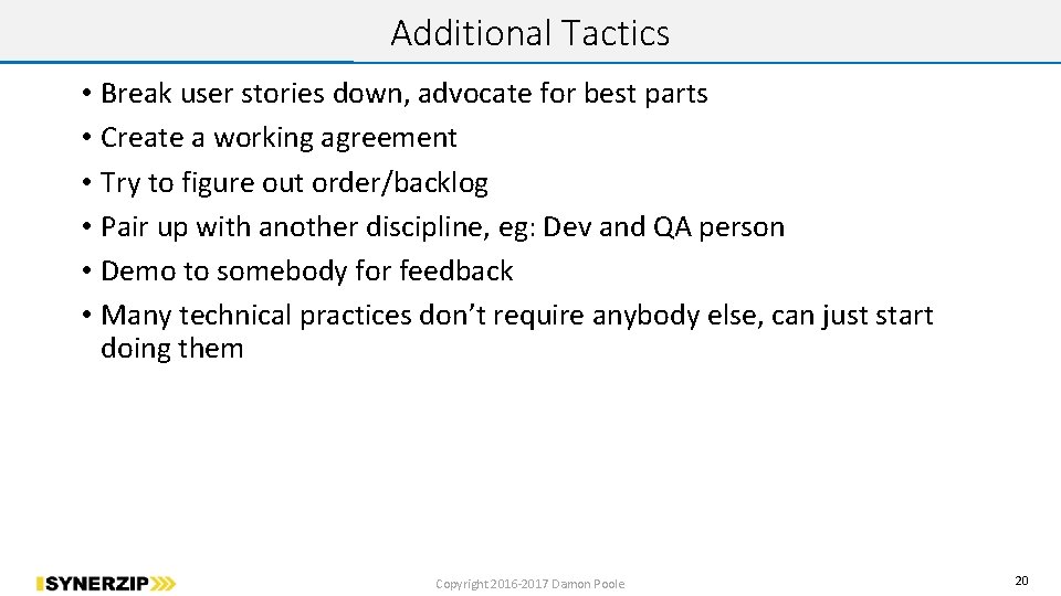 Additional Tactics • Break user stories down, advocate for best parts • Create a