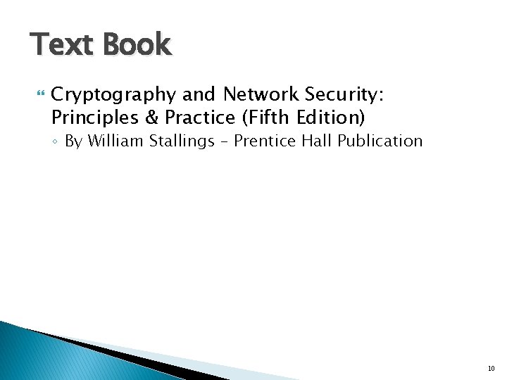 Text Book Cryptography and Network Security: Principles & Practice (Fifth Edition) ◦ By William