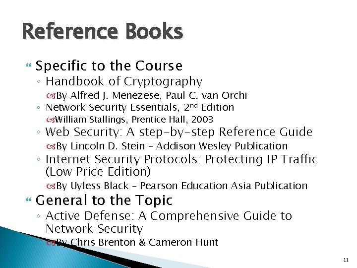 Reference Books Specific to the Course ◦ Handbook of Cryptography By Alfred J. Menezese,