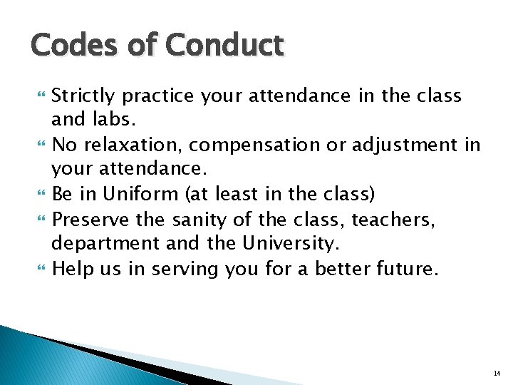 Codes of Conduct Strictly practice your attendance in the class and labs. No relaxation,