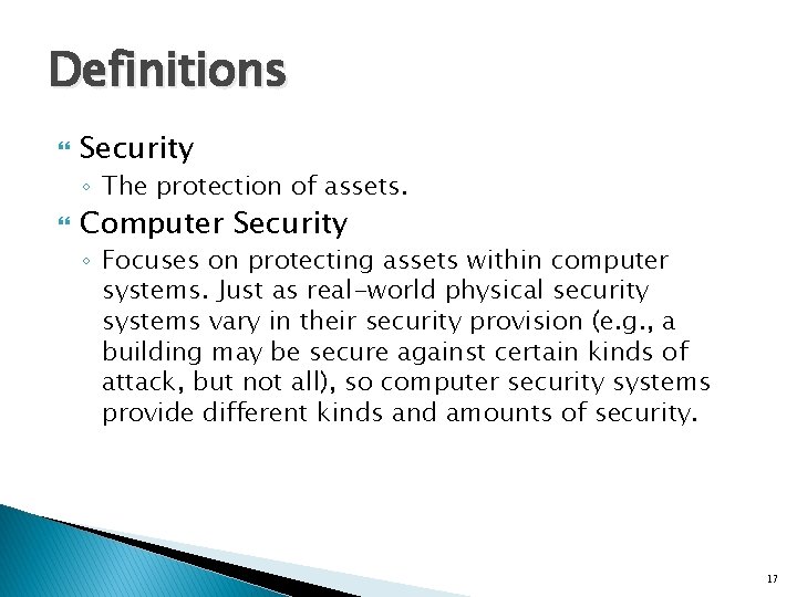 Definitions Security ◦ The protection of assets. Computer Security ◦ Focuses on protecting assets