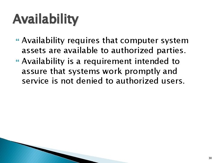 Availability requires that computer system assets are available to authorized parties. Availability is a