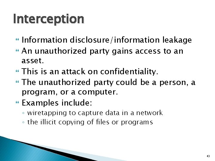 Interception Information disclosure/information leakage An unauthorized party gains access to an asset. This is