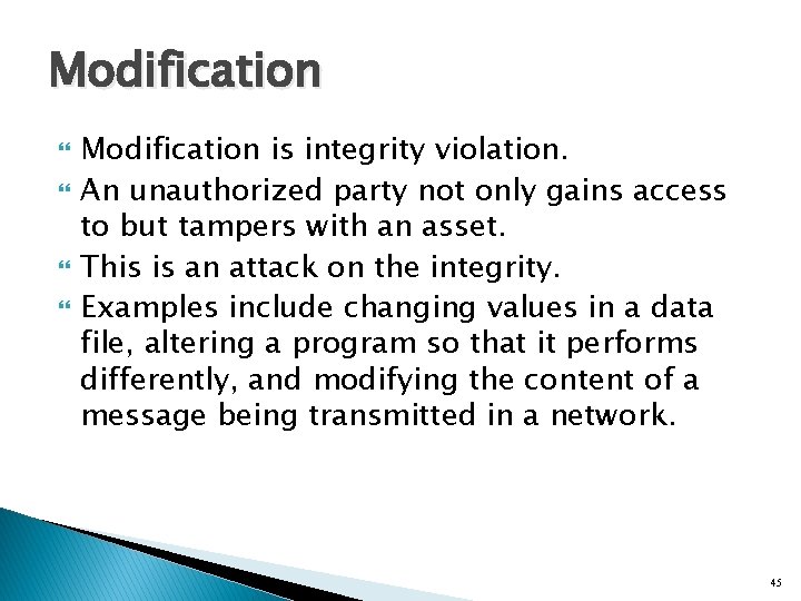 Modification is integrity violation. An unauthorized party not only gains access to but tampers