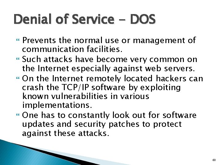 Denial of Service - DOS Prevents the normal use or management of communication facilities.