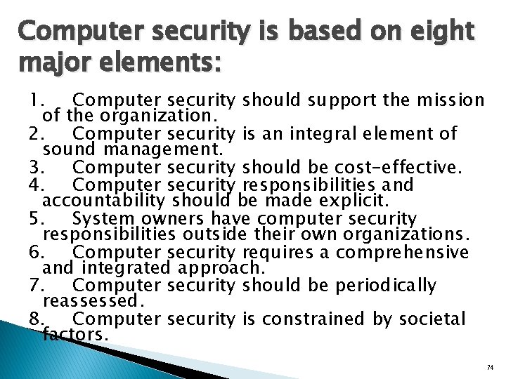 Computer security is based on eight major elements: 1. Computer security should support the