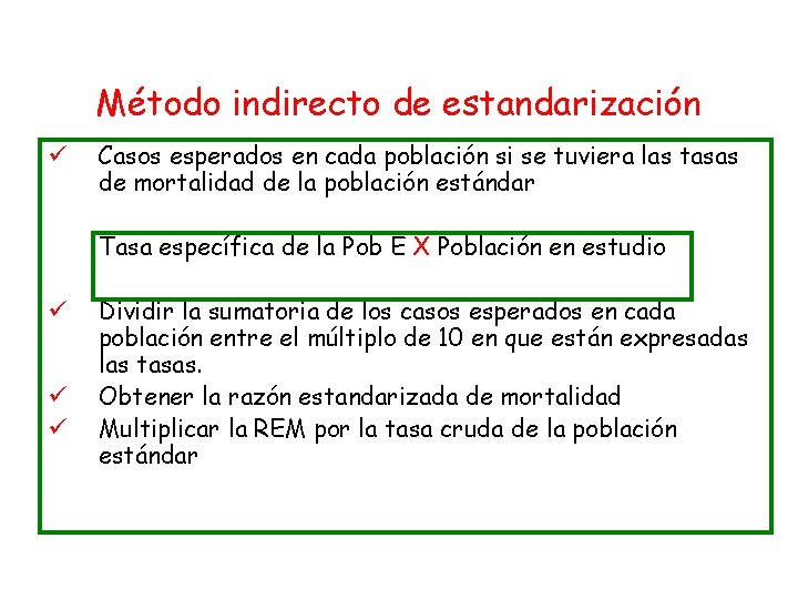 Método indirecto de estandarización ü Casos esperados en cada población si se tuviera las