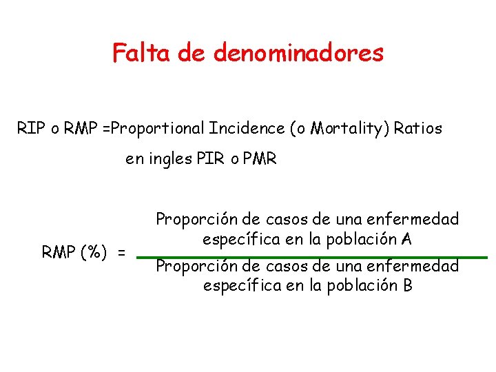 Falta de denominadores RIP o RMP =Proportional Incidence (o Mortality) Ratios en ingles PIR