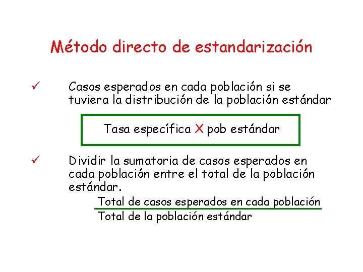 Método directo de estandarización ü Casos esperados en cada población si se tuviera la