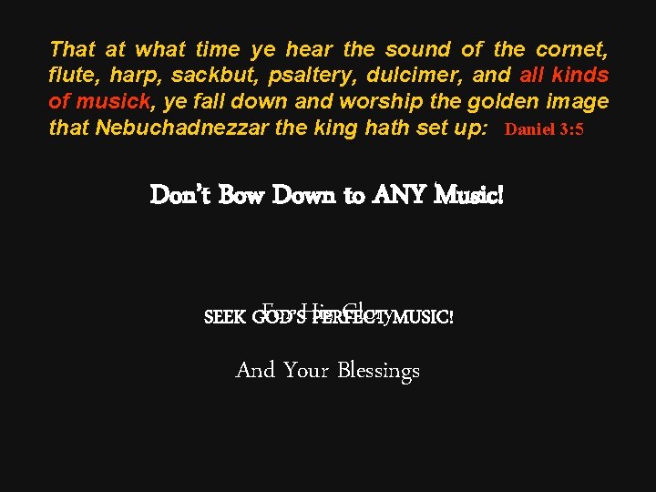 That at what time ye hear the sound of the cornet, flute, harp, sackbut,