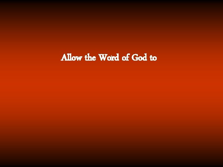 Allow the Word of God to 