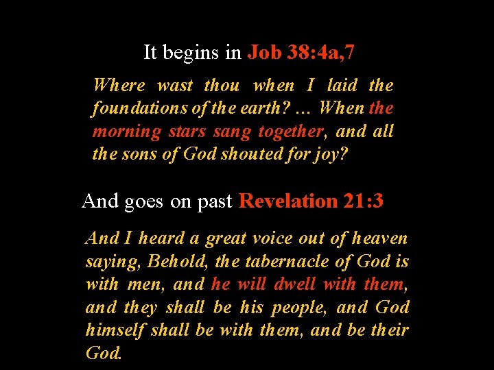 It begins in Job 38: 4 a, 7 Where wast thou when I laid