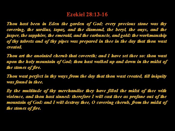 Ezekiel 28: 13 -16 Thou hast been in Eden the garden of God; every
